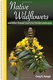 Native Wildflowers and Other Ground Covers for Florida Landscapes by 