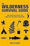 The Wilderness Survival Guide: The Practical Skills You Need for the Great Outdoors by Joe O'Leary