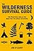 The Wilderness Survival Guide: The Practical Skills You Need for the Great Outdoors by Joe O'Leary
