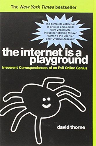 The Internet is a Playground: Irreverent Correspondences of an Evil Online Genius The Internet is a Playground: Irreverent Correspondences of an Evil Online Genius