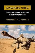 Dangerous Times?: The International Politics of Great Power Peace