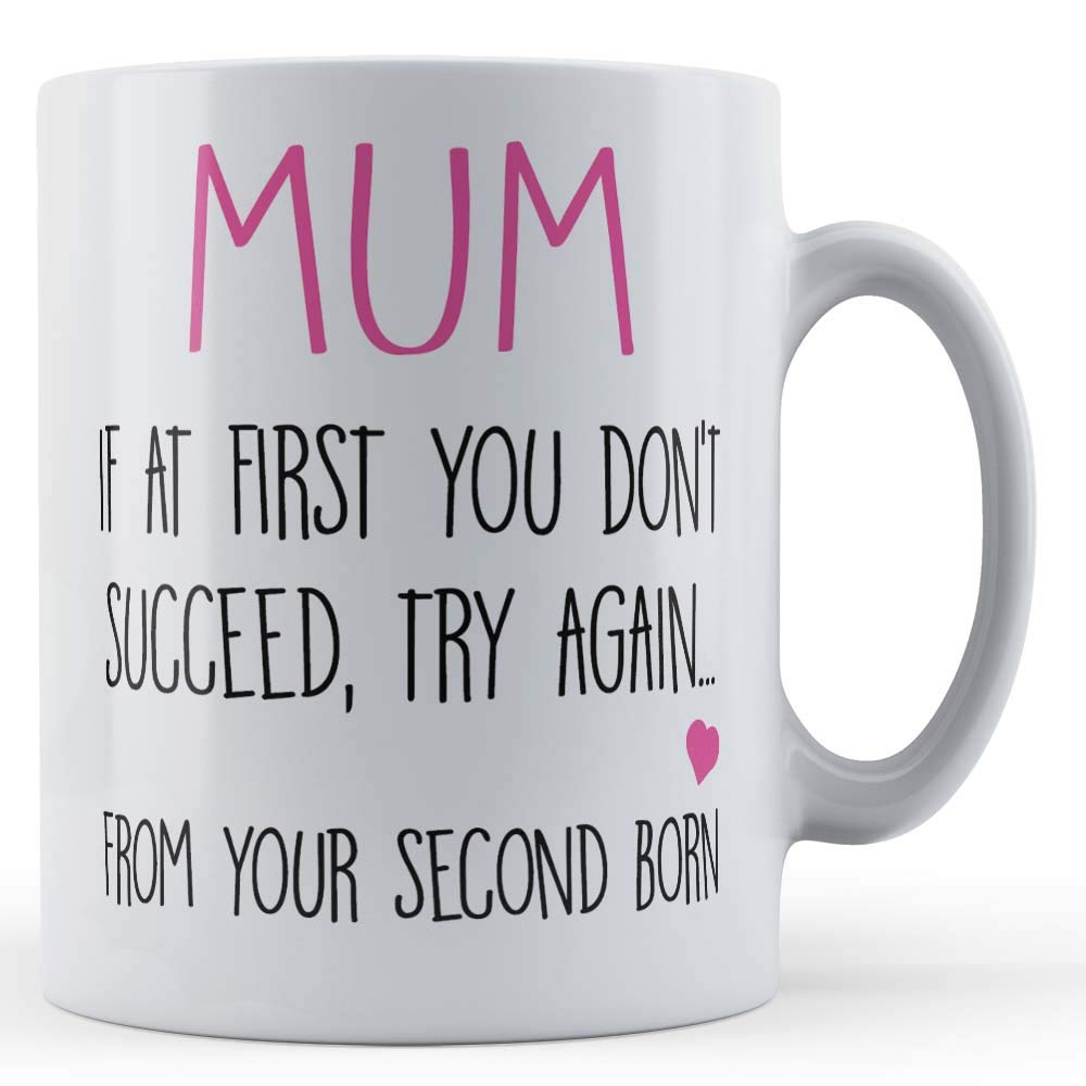 Funny Mug Mum, If at First You Don't Succeed from Second Born - Funny Mothers Gift Mug, Ceramic, 11fl.oz.