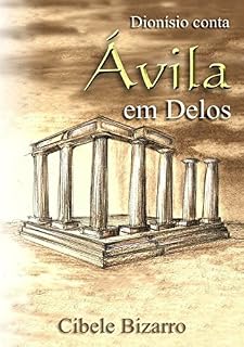 Livro DIONÍSIO CONTA - ÁVILA EM DELOS (TRILOGIA  TRÊS VIDAS - UM ÚNICO AMOR Livro 1)