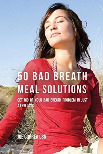 50 Bad Breath Meal Solutions: Get Rid of Your Bad Breath Problem in Just a Few Days Paperback – November 2, 2016