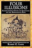 Four Illusions: Candrakirti's Advice to Travelers on the Bodhisattva Path by Karen C. Lang