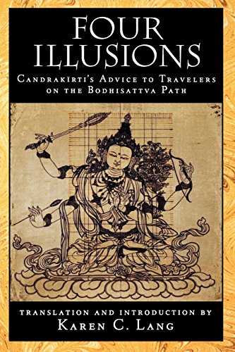Four Illusions: Candrakirti's Advice to Travelers on the Bodhisattva Path by Karen C. Lang