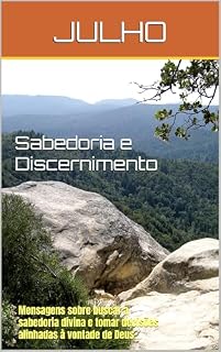 Livro Sabedoria e Discernimento: Mensagens sobre buscar a sabedoria divina e tomar decisões alinhadas à vontade de Deus.