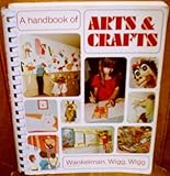 A Handbook of Arts and Crafts for Elementary and Junior High School Teachers, Wankelman, Willard F. and Wigg, Philip R., 0697032922