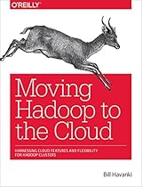 Moving Hadoop to the Cloud: Harnessing Cloud Features and Flexibility for Hadoop Clusters Moving Hadoop to the Cloud: Harnessing Cloud Features and Flexibility for Hadoop Clusters