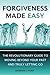 Forgiveness Made Easy: The Revolutionary Guide to Moving Beyond Your Past and Truly Letting Go by Barbara J Hunt