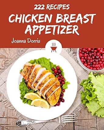 222 Chicken Breast Appetizer Recipes Start A New Cooking Chapter With Chicken Breast Appetizer Cookbook Kindle Edition By Dorris Joanna Cookbooks Food Wine Kindle Ebooks Amazon Com