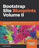 Bootstrap Site Blueprints Volume II: Maximize the potential of Bootstrap for faster and more respons by Matt Lambert
