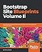 Bootstrap Site Blueprints Volume II: Maximize the potential of Bootstrap for faster and more respons by Matt Lambert