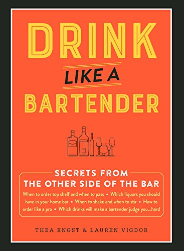 Drink Like a Bartender by Thea Engst, Lauren Vigdor