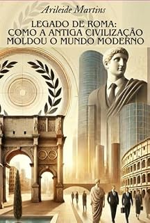 Livro Legado De Roma: Como A Antiga Civilização Moldou O Mundo Moderno