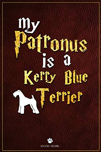 My Patronus is Kerry Blue Terrier: 100 Page Kerry Blue Terrier Notebook ~ Lined Journal (6x9)