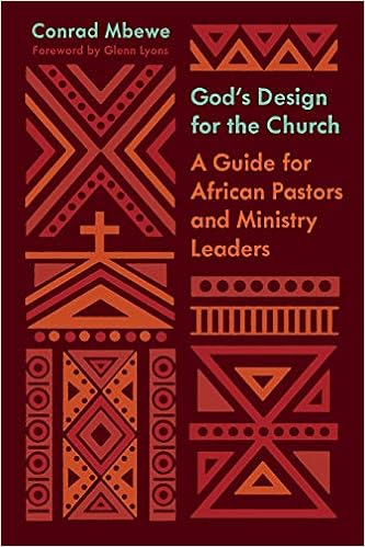 God's Design for the Church: A Guide for African Pastors and Ministry  Leaders: Mbewe, Conrad, Lyons, Glenn: 9781433566424: Books - Amazon.ca