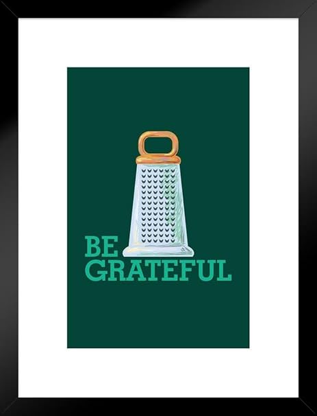 Amazon Com Poster Foundry Be Grateful Cute Kitchen Gadget Work Tool Utensil Matted Framed Art Print Wall Decor 20x26 Inch Posters Prints