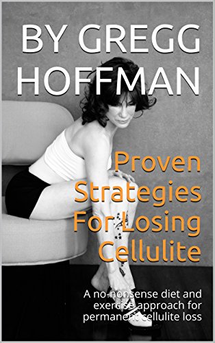 Proven Strategies For Losing Cellulite A No Nonsense Diet And