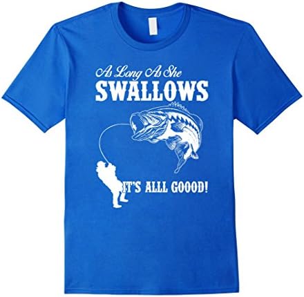 Mens As Long As She Swallows It's All Good Fishing T Shirt XL Royal Blue