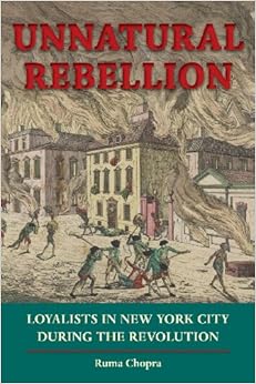 Unnatural Rebellion Loyalists In New York City During The