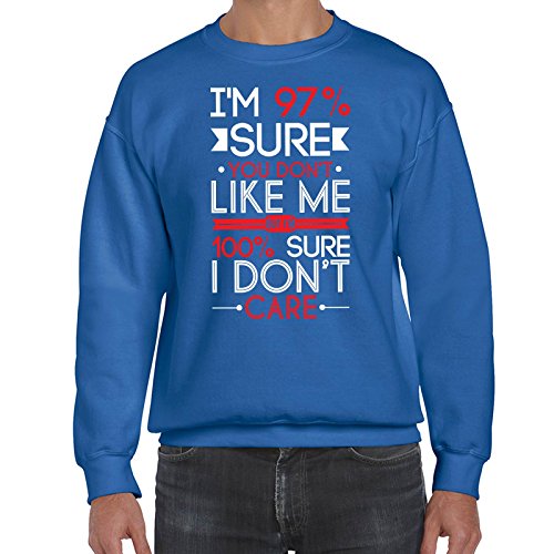 Im 99 Percent Sure You Dont Like Me But I Dont Care Sweatshirt Printasaurus Royal-Blue XL