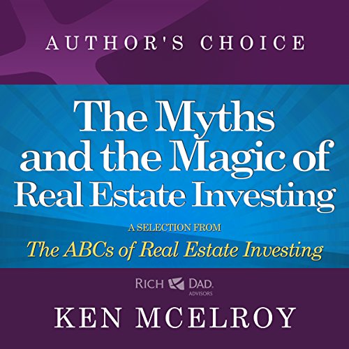 The Myths and the Magic of Real Estate Investing: A Selection from ABCs of Real Estate Investing