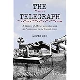 The Telegraph: A History of Morse's Invention and Its Predecessors in the United States