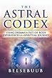 The Astral Codex: Using Dreams and Out-Of-Body Experiences on a Spiritual Journey