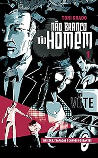 Livro NÃO BRANCO NÃO HOMEM - eleições, trapaças e carros possantes