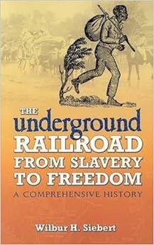 The Underground Railroad From Slavery To Freedom A