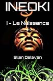 Ineoki: I - La Naissance (Volume 1) (French Edition) by Ellen Delaven