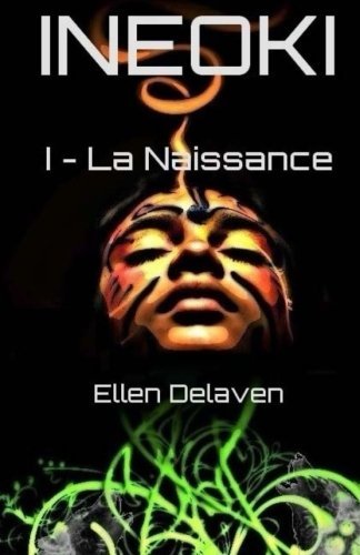 Ineoki: I - La Naissance (Volume 1) (French Edition) by Ellen Delaven