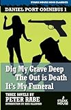 Daniel Port Omnibus 1: Dig My Grave Deep / The Out is Death / It's My Funeral (Daniel Port Omibus)