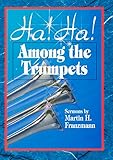 Ha! Ha! Among the Trumpets by Martin Franzmann