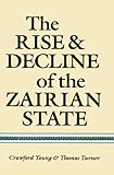 Front cover for the book The Rise and Decline of the Zairian State by Crawford Young