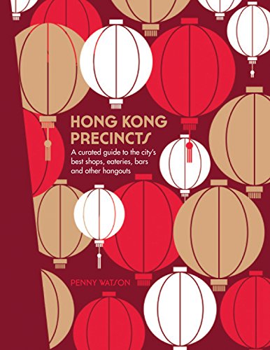 Hong Kong Precincts: A Curated Guide to the City's Best Shops, Eateries, Bars and Other Hangouts