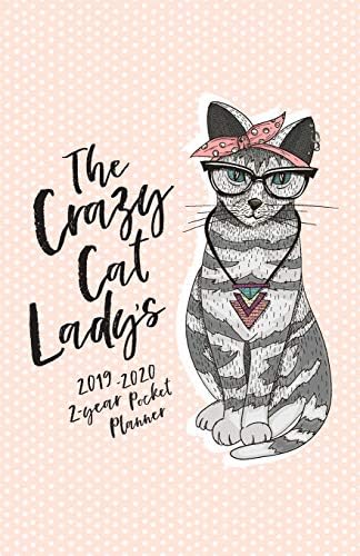 The Crazy Cat Lady's 2019-2020 2-Year Pocket Planner: The Cat Lover’s Pocket Calendar and Monthly Planner 2019-2020 (2019 Daily, Weekly and Monthly Calendar Planners and Appointment Books)