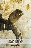 Bhakti Yoga: La Voie de la Dévotion (French Edition) by Swami Vivekananda, Mael Seigneur