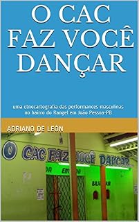 Livro O CAC faz você dançar: uma etnocartografia das perfor¬mances masculinas no bairro do Rangel em João Pessoa-PB