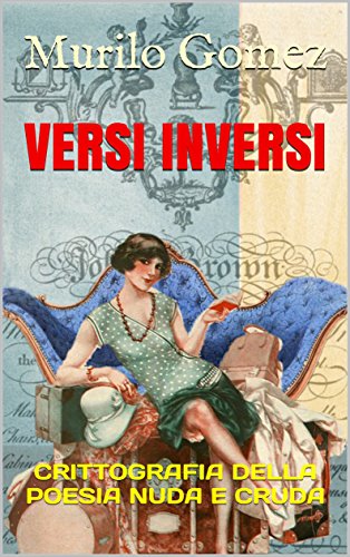 Versi Inversi: CRITTOGRAFIA DELLA POESIA NUDA E CRUDA (Italian Edition)