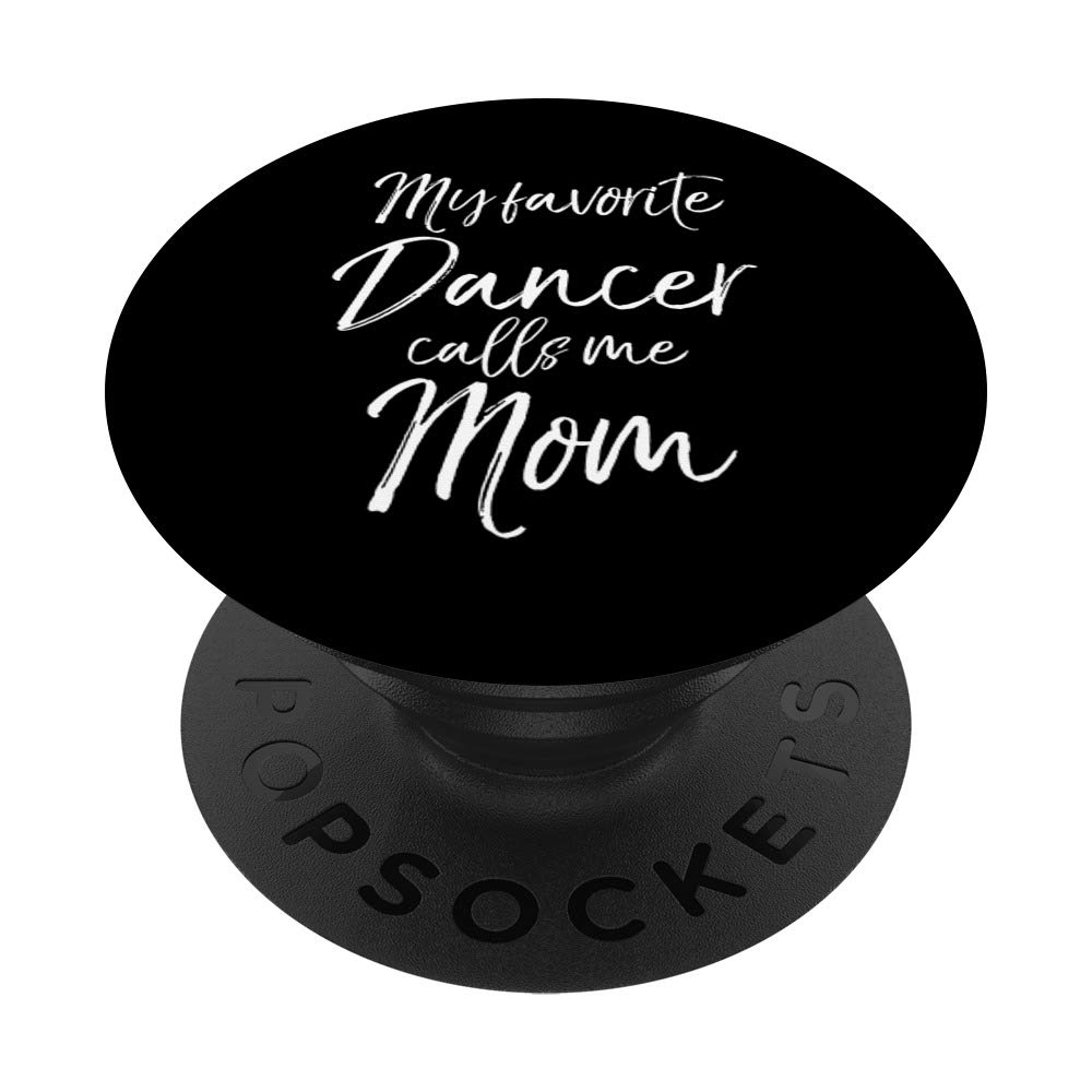 Dance Mom Gift for Phones My Favorite Dancer Calls Me Mom PopSockets Grip and Stand for Phones and Tablets