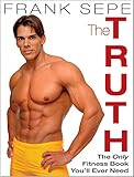 The Truth: The Only Fitness Book You'll Ever Need by Frank Sepe