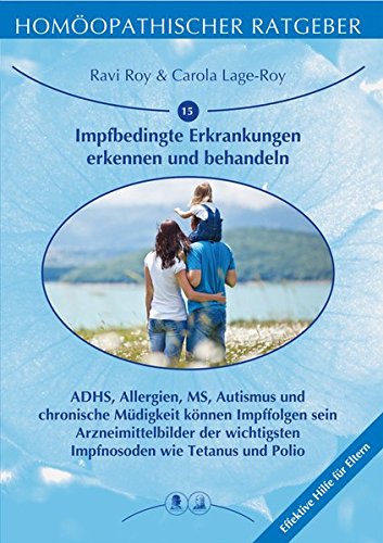 Homoopathischer Ratgeber Impfbedingte Erkrankungen Erkennen Und Behandeln Adhs Allergien Ms Autismus Und Chronische Mudigkeit Konnen Impffolgen Tetanus Und Polio Effektive Hilfe Fur Eltern Amazon De Lage Roy Carola Roy Ravi Bucher