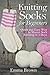 Knitting Socks For Beginners: Quick and Easy Way to Master Sock Knitting in 3 Days by