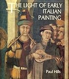 The Light of Early Italian Painting, Hills, Paul, 0300036175