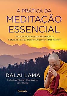 Livro A Prática da Meditação Essencial: Técnicas Tibetanas para Descobrir a Natureza Real da Mente e Alcançar a Paz Interior