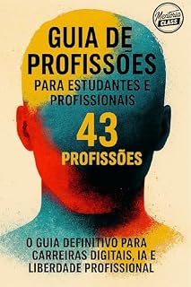 Livro Guia de Profissões para Estudantes e Profissionais (43 Profissões): O Guia Definitivo Para carreiras Digitais, IA e Liberdade Profissional