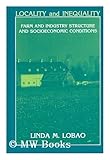 Locality and Inequality : Farm and Industry Structure and Socioeconomic Conditions, Lobao, Linda M., 0791404757