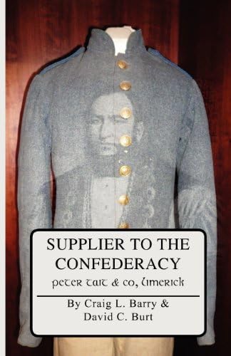 Supplier to the Confederacy: Peter Tait & Co. Limerick. Paperback – May 17, 2011